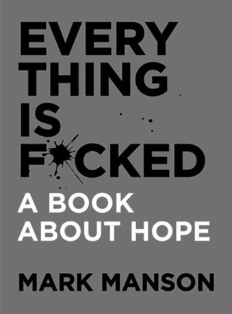 Why Mark Manson's Everything Is F*cked Is the Book We Need Now